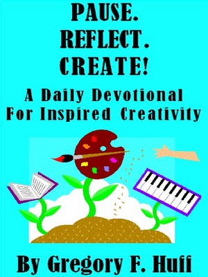 cover image of Pause. Reflect. Create! a Daily Devotional For Inspired Creativity